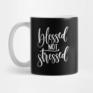 Motivational Inspirational Blessed Not Stressed Mug